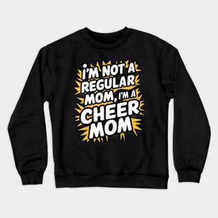 I'm-Not-A-Regular-Mom-I’m-A-Cheer-Mom Crewneck Sweatshirt